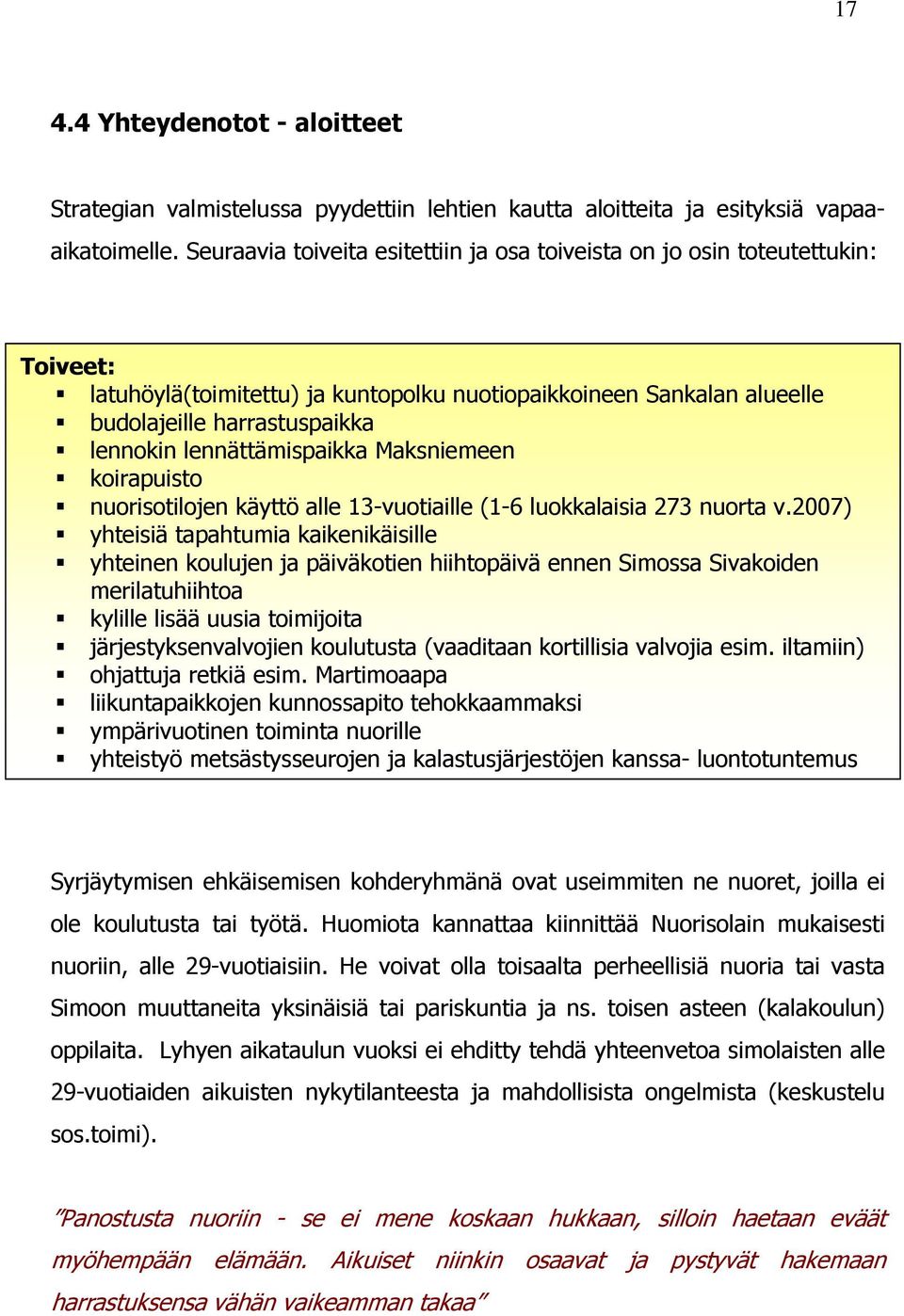 lennättämispaikka Maksniemeen koirapuisto nuorisotilojen käyttö alle 13-vuotiaille (1-6 luokkalaisia 273 nuorta v.