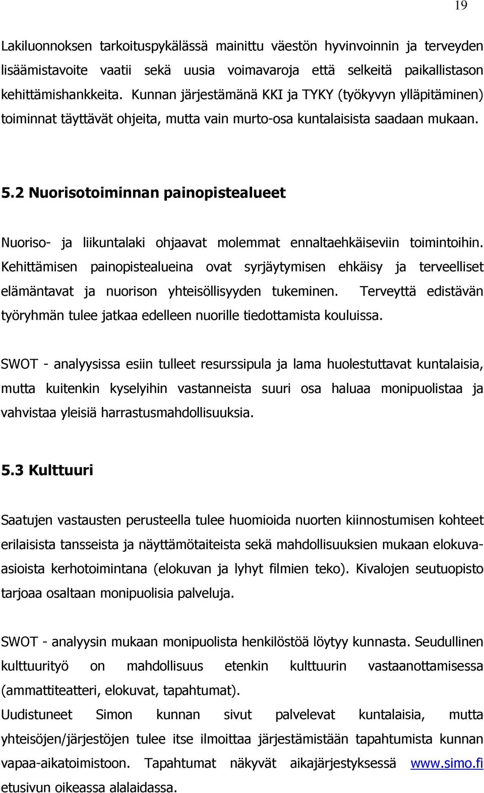 2 Nuorisotoiminnan painopistealueet Nuoriso- ja liikuntalaki ohjaavat molemmat ennaltaehkäiseviin toimintoihin.