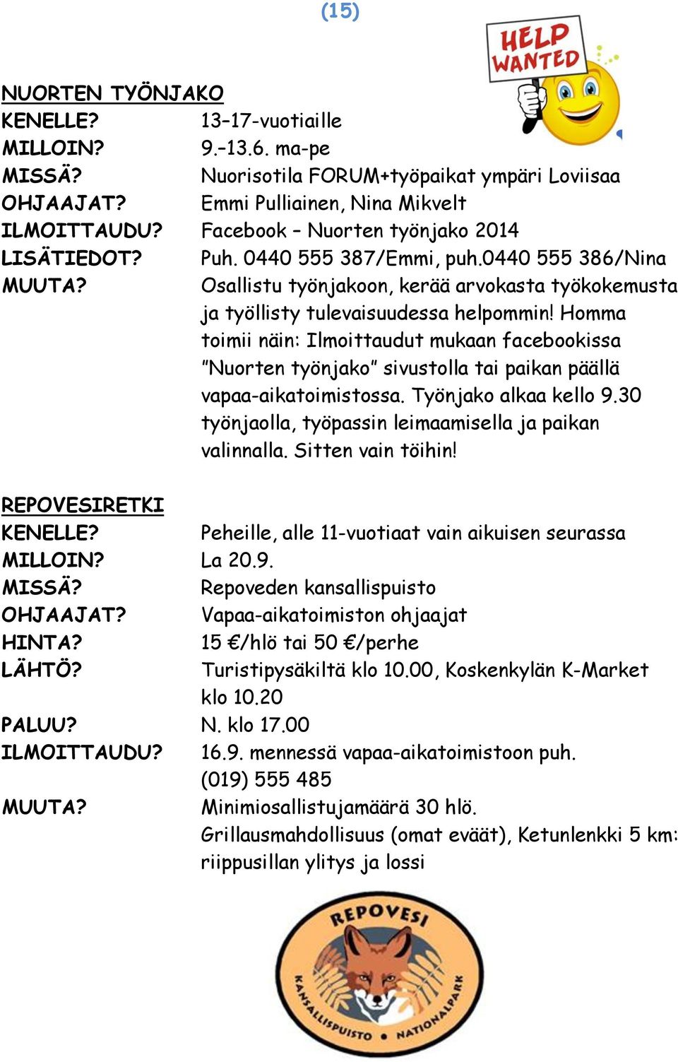 Homma toimii näin: Ilmoittaudut mukaan facebookissa Nuorten työnjako sivustolla tai paikan päällä vapaa-aikatoimistossa. Työnjako alkaa kello 9.