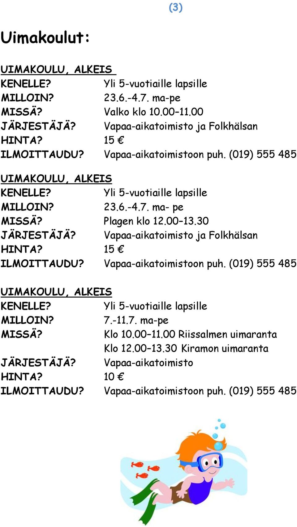 ma- pe Plagen klo 12.00 13.30 JÄRJESTÄJÄ? Vapaa-aikatoimisto ja Folkhälsan 15 ILMOITTAUDU? Vapaa-aikatoimistoon puh.