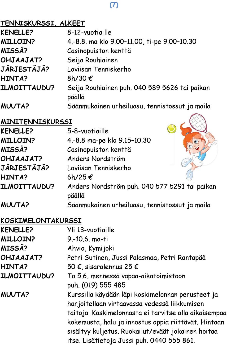 Anders Nordström JÄRJESTÄJÄ? Loviisan Tenniskerho 6h/25 ILMOITTAUDU? Anders Nordström puh.