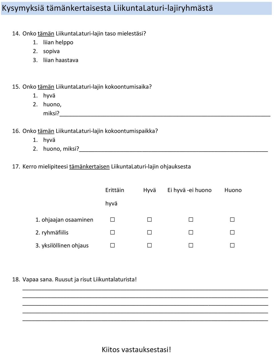 Onko tämän LiikuntaLaturi-lajin kokoontumispaikka? 1. hyvä 2. huono, miksi? 17.