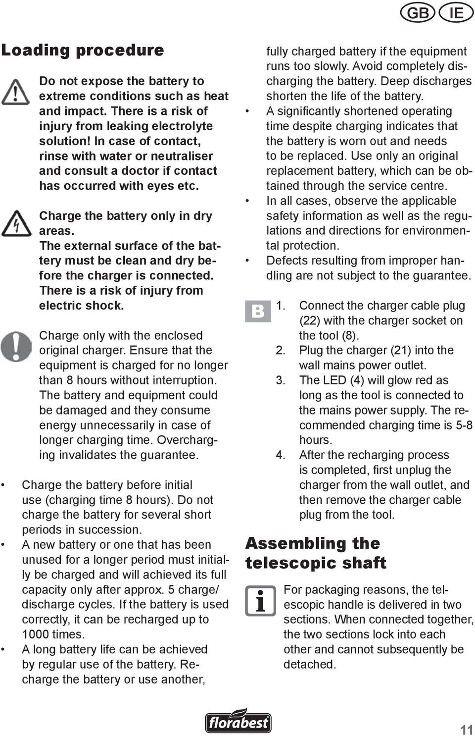 The external surface of the battery must be clean and dry before the charger is connected. There is a risk of injury from electric shock. Charge only with the enclosed original charger.