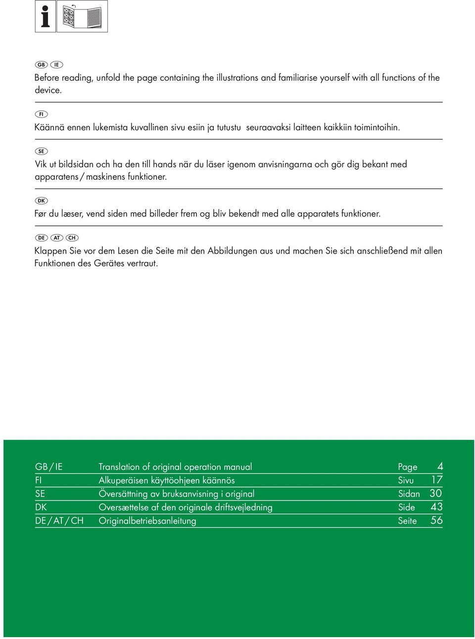 Vik ut bildsidan och ha den till hands när du läser igenom anvisningarna och gör dig bekant med apparatens / maskinens funktioner.