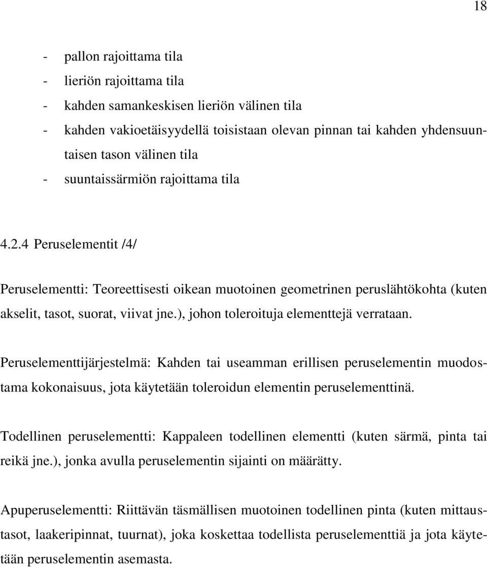 ), johon toleroituja elementtejä verrataan. Peruselementtijärjestelmä: Kahden tai useamman erillisen peruselementin muodostama kokonaisuus, jota käytetään toleroidun elementin peruselementtinä.