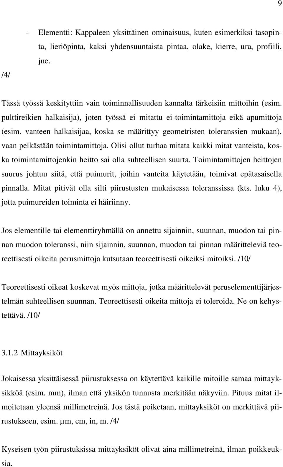 vanteen halkaisijaa, koska se määrittyy geometristen toleranssien mukaan), vaan pelkästään toimintamittoja.