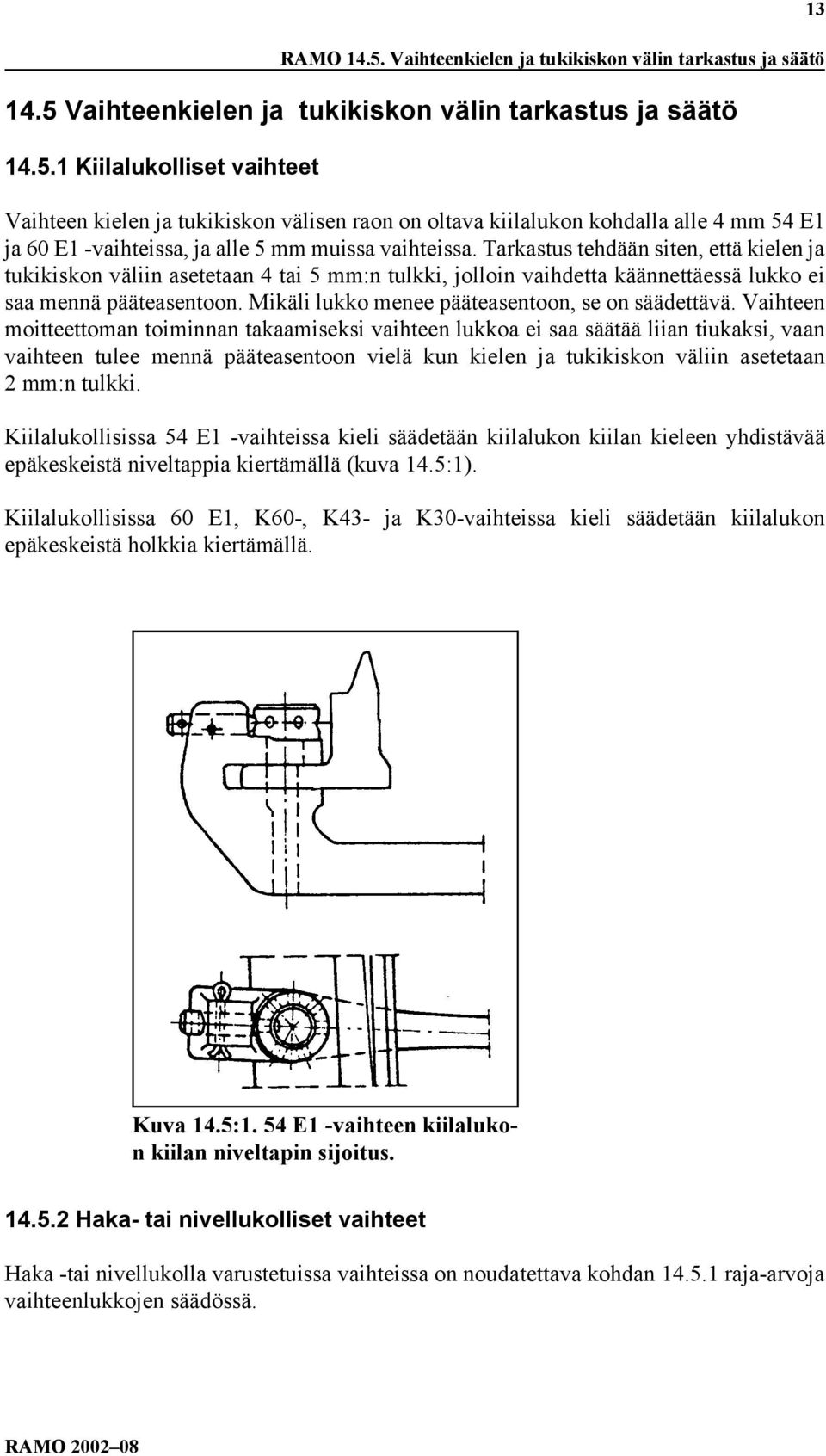 Mikäli lukko menee pääteasentoon, se on säädettävä.