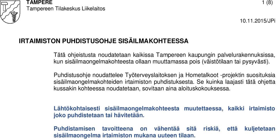 Puhdistusohje noudattelee Työterveyslaitoksen ja Hometalkoot -projektin suosituksia sisäilmaongelmakohteiden irtaimiston puhdistuksesta.