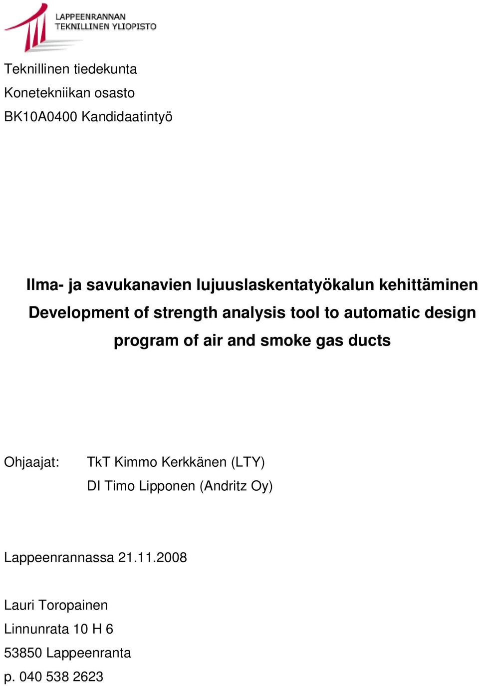 program of air and smoke gas ducts Ohjaajat: TkT Kimmo Kerkkänen (LTY) DI Timo Lipponen