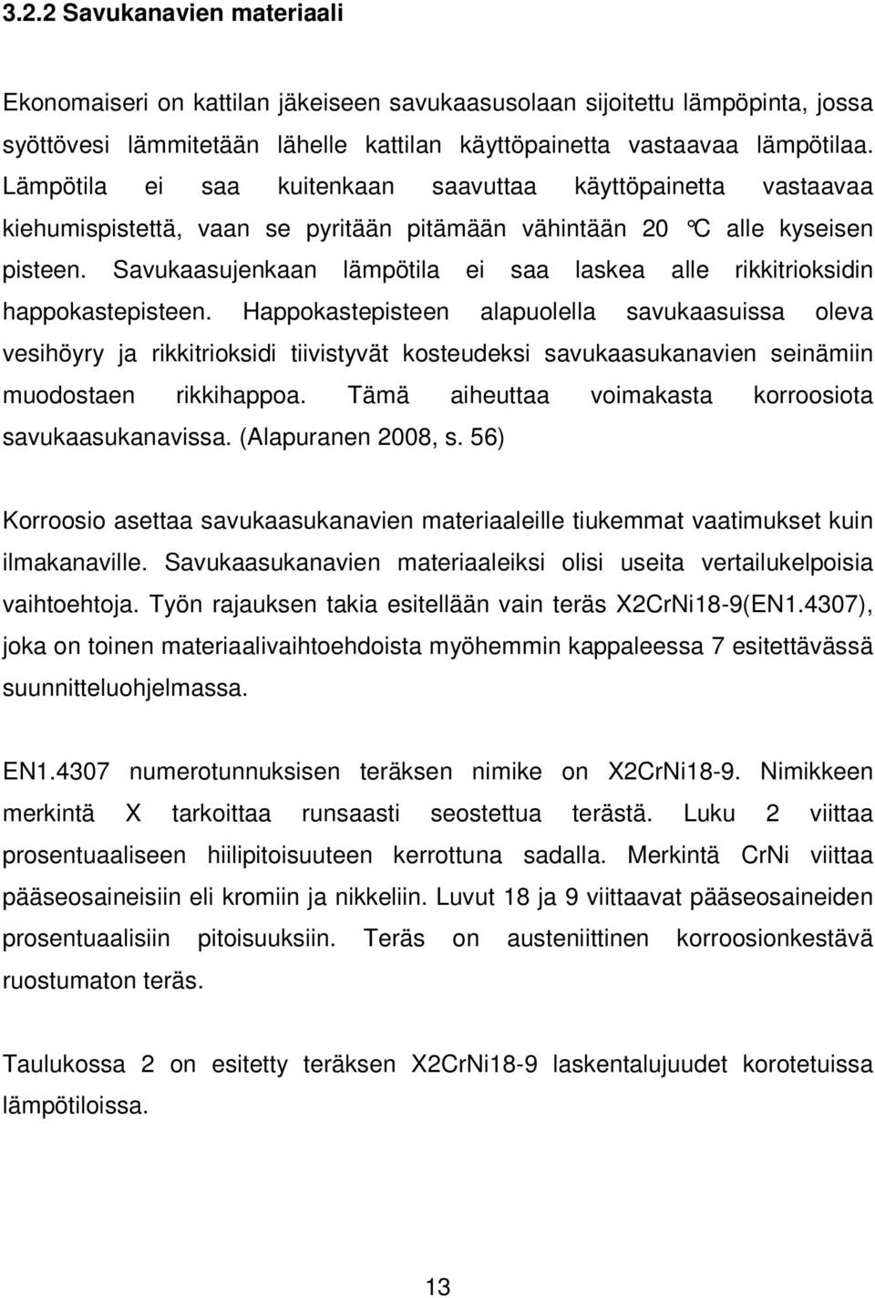 Savukaasujenkaan lämpötila ei saa laskea alle rikkitrioksidin happokastepisteen.