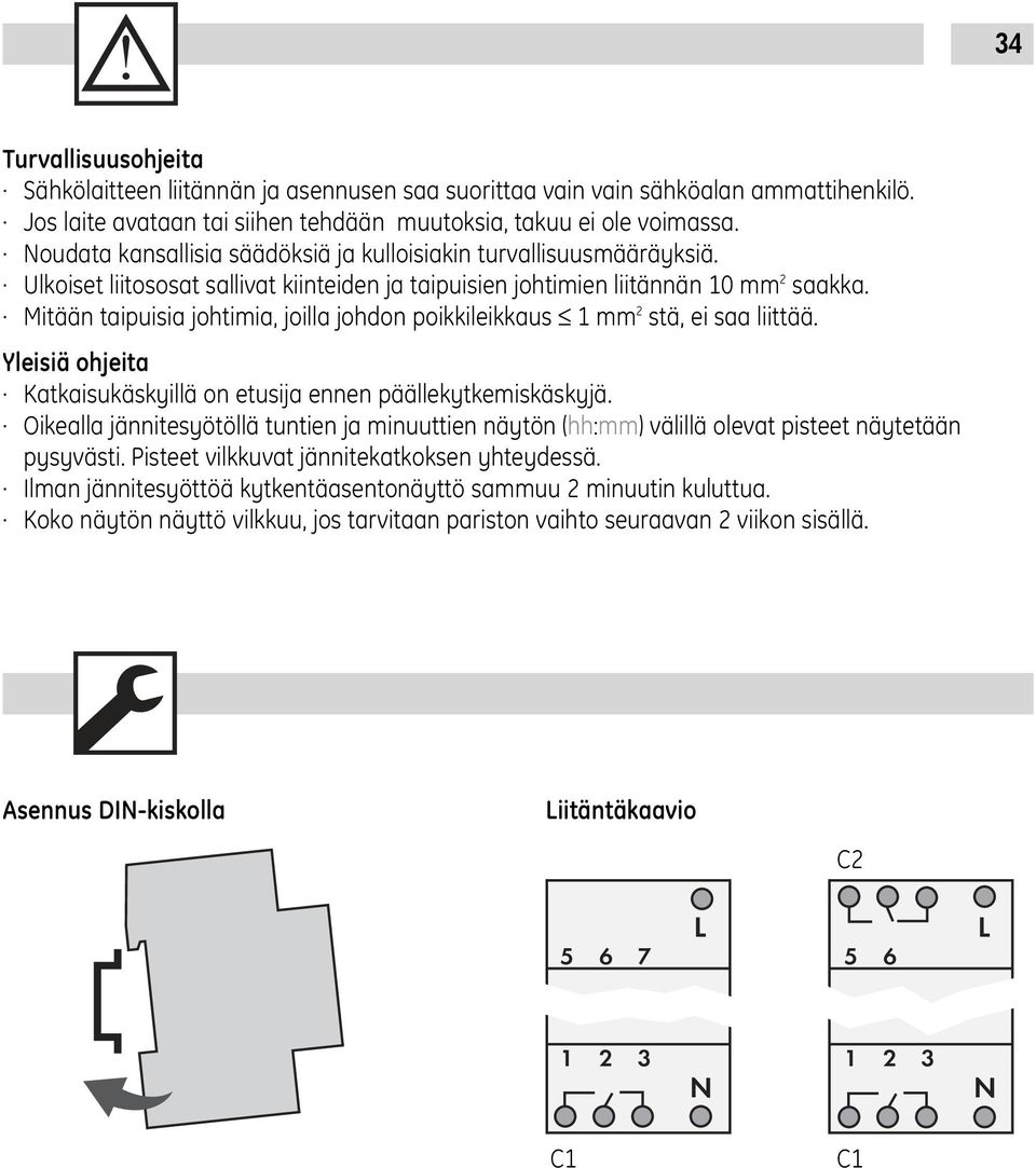 Mitään taipuisia johtimia, joilla johdon poikkileikkaus 1 mm 2 stä, ei saa liittää. Yleisiä ohjeita Katkaisukäskyillä on etusija ennen päällekytkemiskäskyjä.