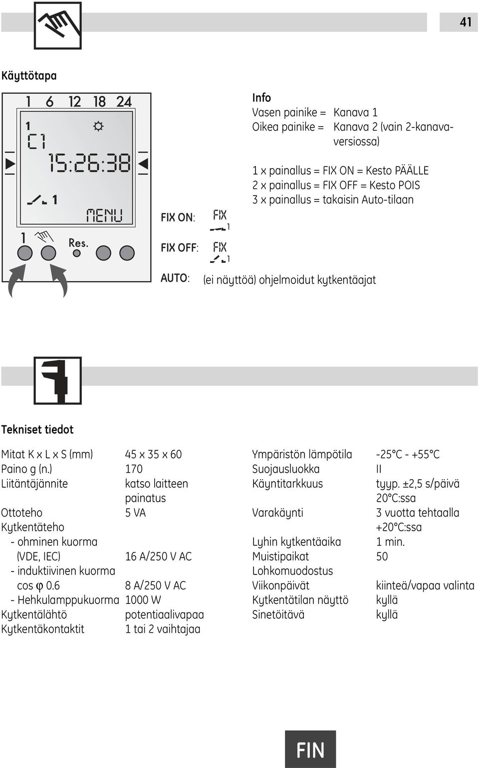 kytkentäajat Tekniset tiedot Mitat K x L x S (mm) 45 x 35 x 60 Paino g (n.