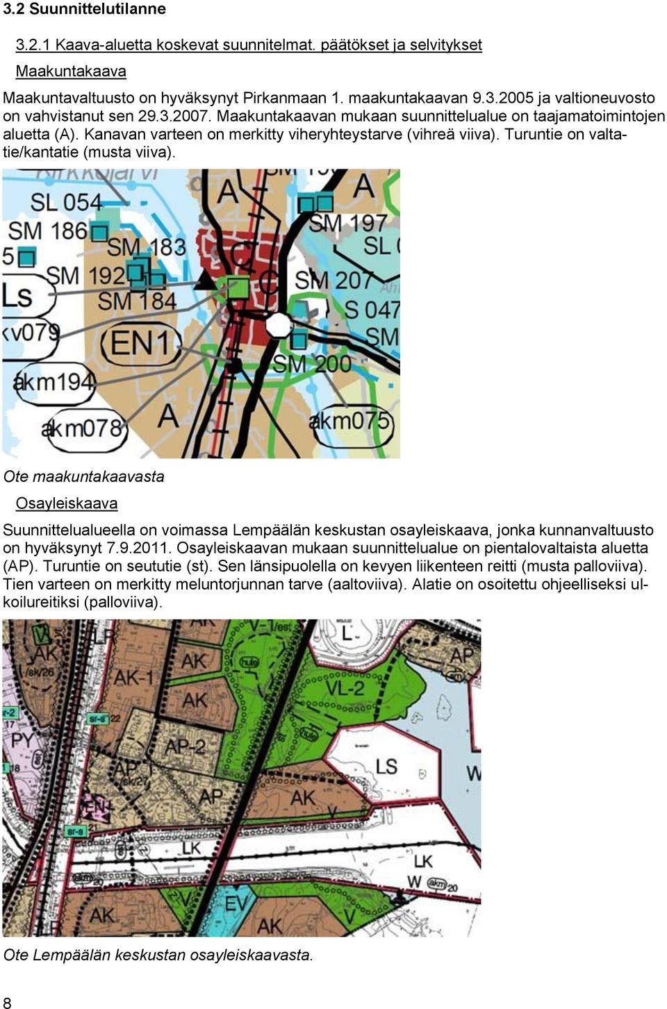 Ote maakuntakaavasta Osayleiskaava Suunnittelualueella on voimassa Lempäälän keskustan osayleiskaava, jonka kunnanvaltuusto on hyväksynyt 7.9.2011.