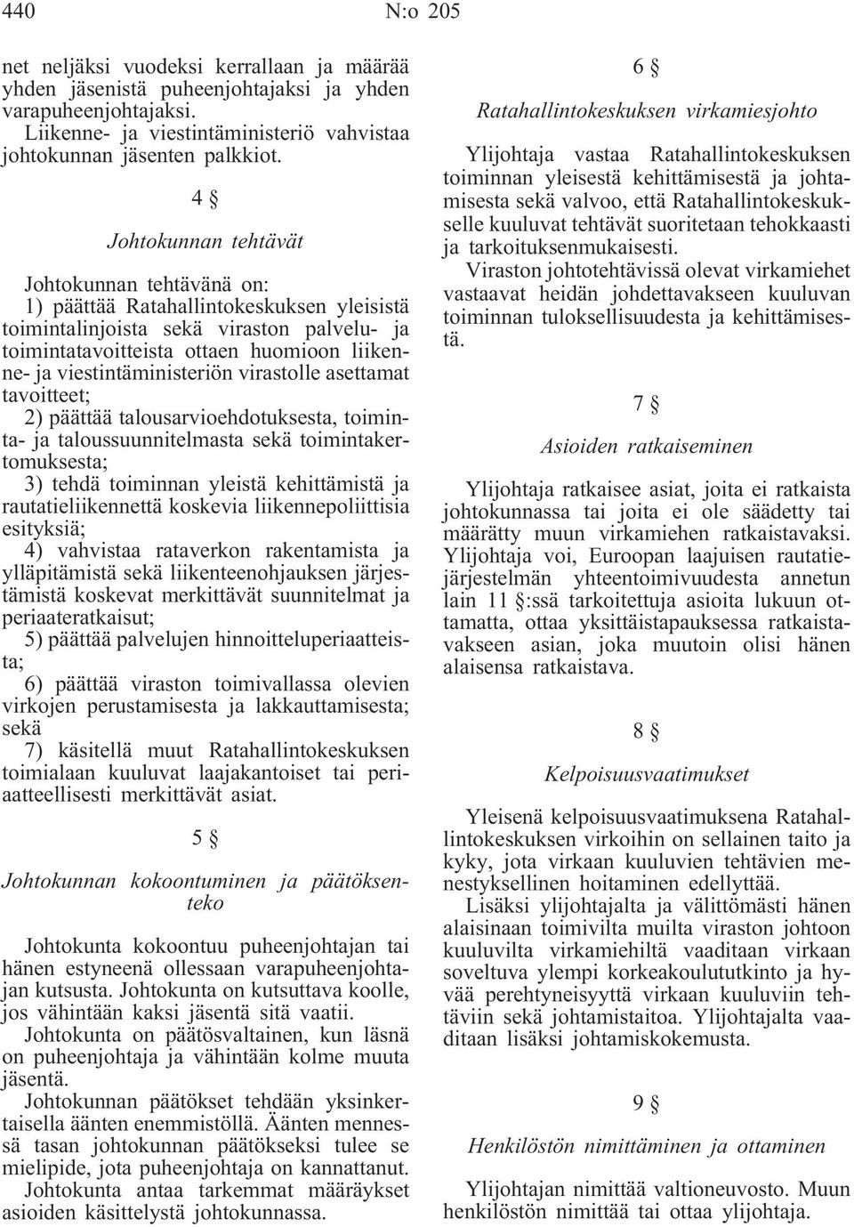 viestintäministeriön virastolle asettamat tavoitteet; 2) päättää talousarvioehdotuksesta, toiminta- ja taloussuunnitelmasta sekä toimintakertomuksesta; 3) tehdä toiminnan yleistä kehittämistä ja