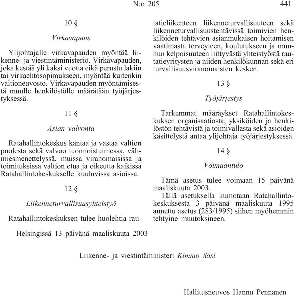 Virkavapauden myöntämisestä muulle henkilöstölle määrätään työjärjestyksessä.