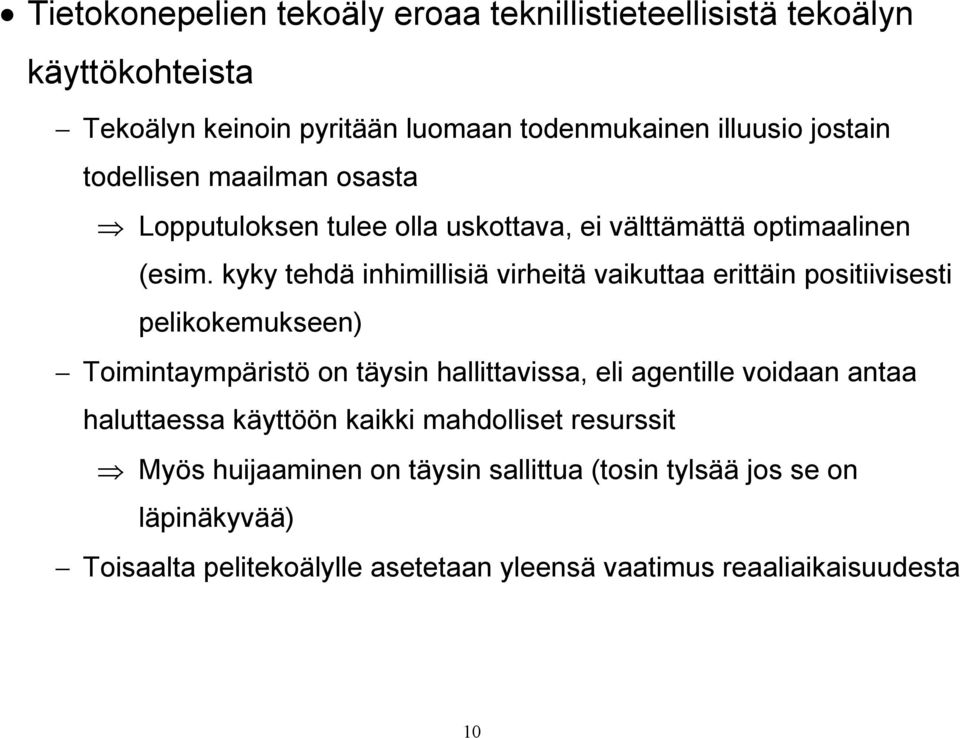 kyky tehdä inhimillisiä virheitä vaikuttaa erittäin positiivisesti pelikokemukseen) Toimintaympäristö on täysin hallittavissa, eli agentille voidaan