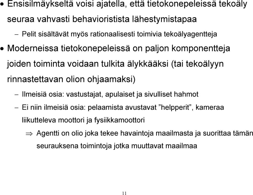 rinnastettavan olion ohjaamaksi) Ilmeisiä osia: vastustajat, apulaiset ja sivulliset hahmot Ei niin ilmeisiä osia: pelaamista avustavat helpperit,