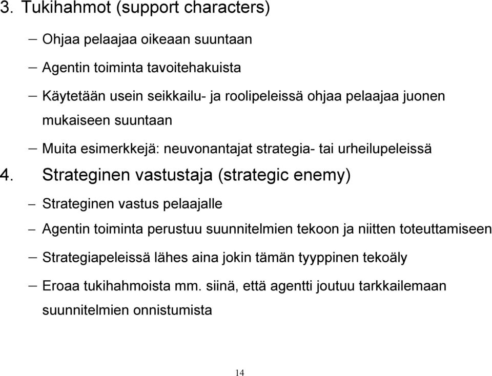 Strateginen vastustaja (strategic enemy) Strateginen vastus pelaajalle Agentin toiminta perustuu suunnitelmien tekoon ja niitten