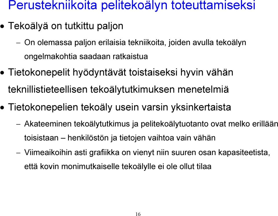 Tietokonepelien tekoäly usein varsin yksinkertaista Akateeminen tekoälytutkimus ja pelitekoälytuotanto ovat melko erillään toisistaan henkilöstön