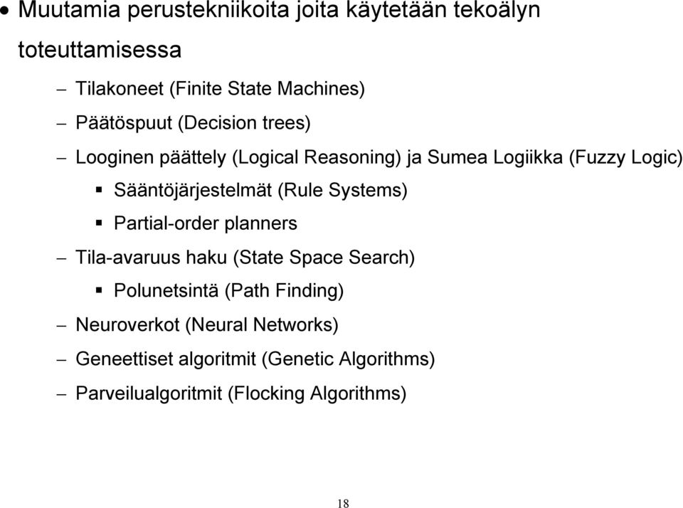 Sääntöjärjestelmät (Rule Systems) Partial-order planners Tila-avaruus haku (State Space Search) Polunetsintä