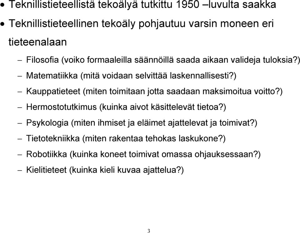 ) Kauppatieteet (miten toimitaan jotta saadaan maksimoitua voitto?) Hermostotutkimus (kuinka aivot käsittelevät tietoa?