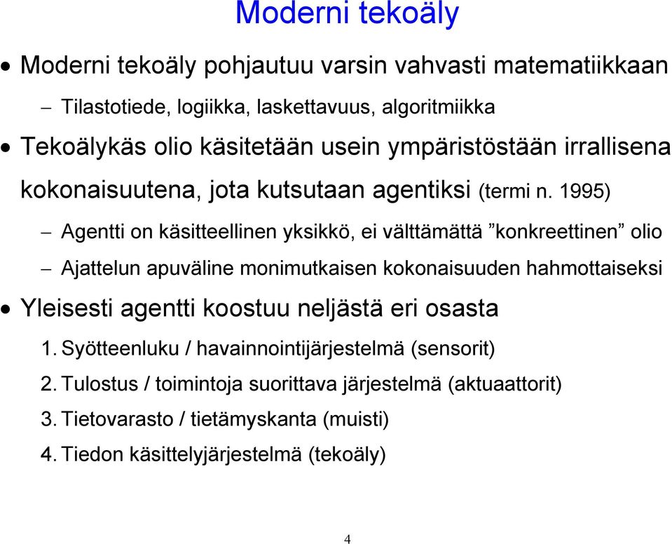 1995) Agentti on käsitteellinen yksikkö, ei välttämättä konkreettinen olio Ajattelun apuväline monimutkaisen kokonaisuuden hahmottaiseksi Yleisesti