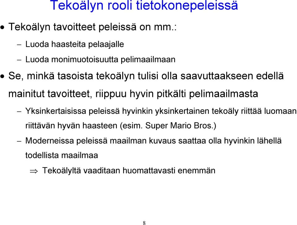 mainitut tavoitteet, riippuu hyvin pitkälti pelimaailmasta Yksinkertaisissa peleissä hyvinkin yksinkertainen tekoäly riittää