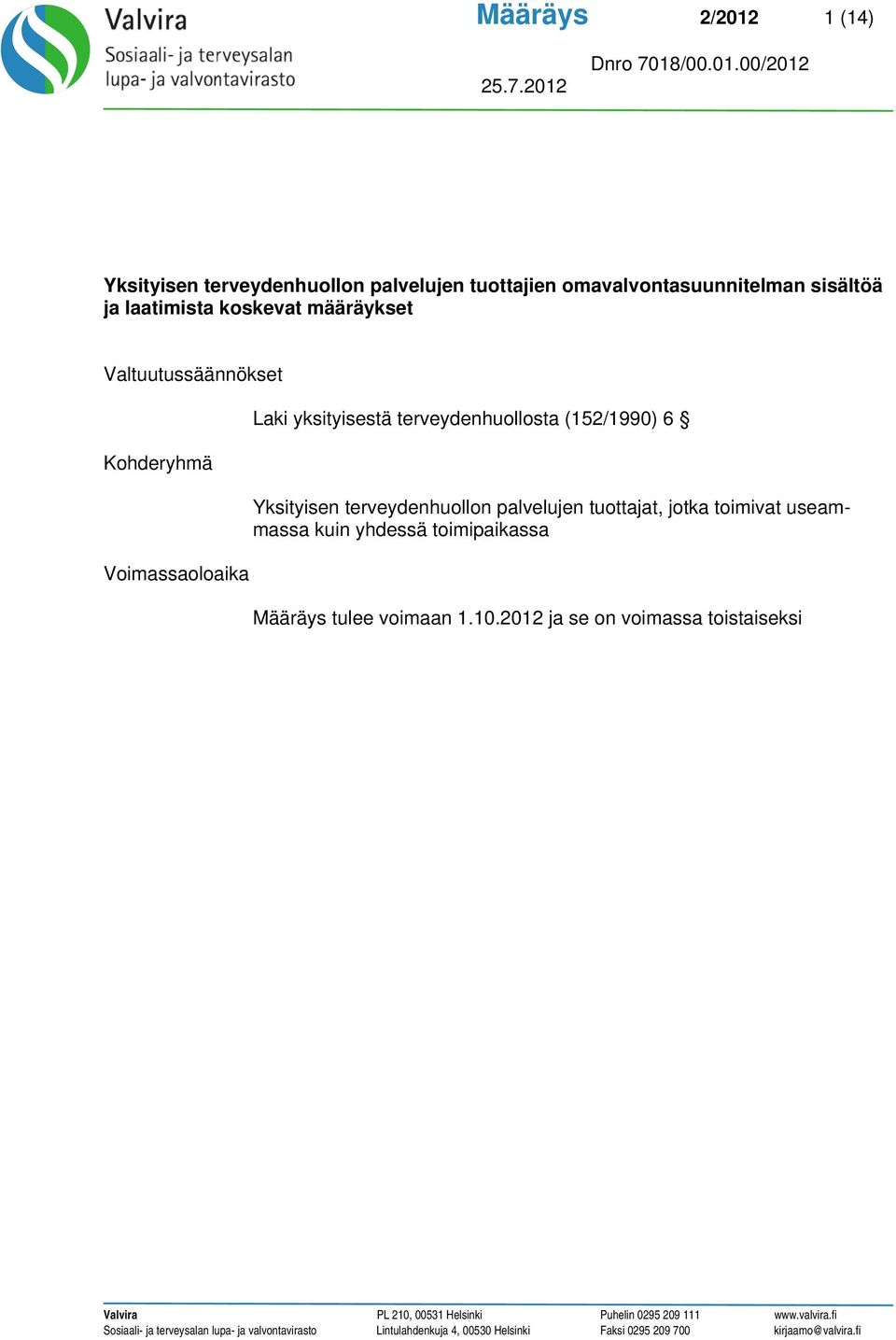 yksityisestä terveydenhuollosta (152/1990) 6 Yksityisen terveydenhuollon palvelujen tuottajat, jotka