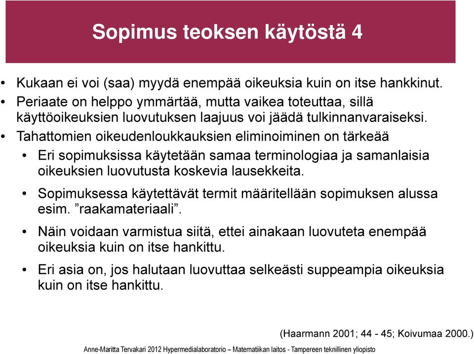 Tahattomien oikeudenloukkauksien eliminoiminen on tärkeää Eri sopimuksissa käytetään samaa terminologiaa ja samanlaisia oikeuksien luovutusta koskevia lausekkeita.