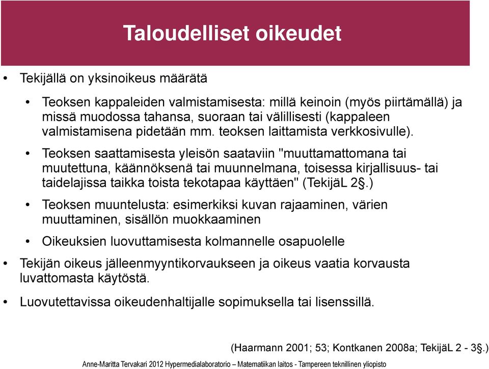 Teoksen saattamisesta yleisön saataviin "muuttamattomana tai muutettuna, käännöksenä tai muunnelmana, toisessa kirjallisuus- tai taidelajissa taikka toista tekotapaa käyttäen" (TekijäL 2.