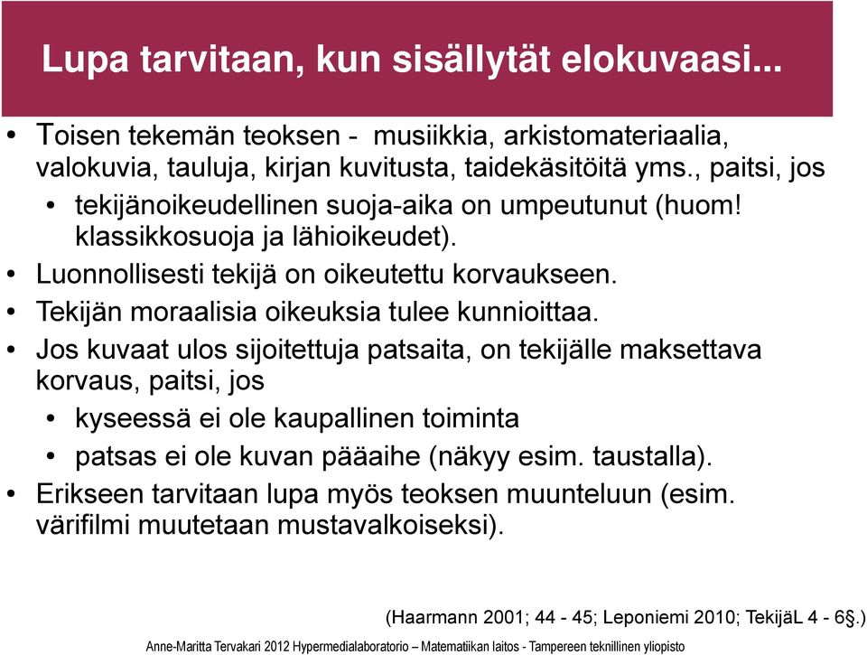 Tekijän moraalisia oikeuksia tulee kunnioittaa.
