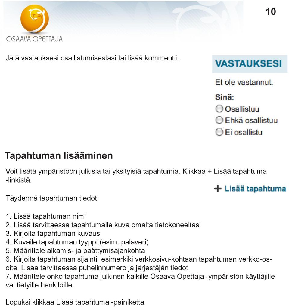 palaveri) 5. Määrittele alkamis- ja päättymisajankohta 6. Kirjoita tapahtuman sijainti, esimerkiki verkkosivu-kohtaan tapahtuman verkko-osoite.