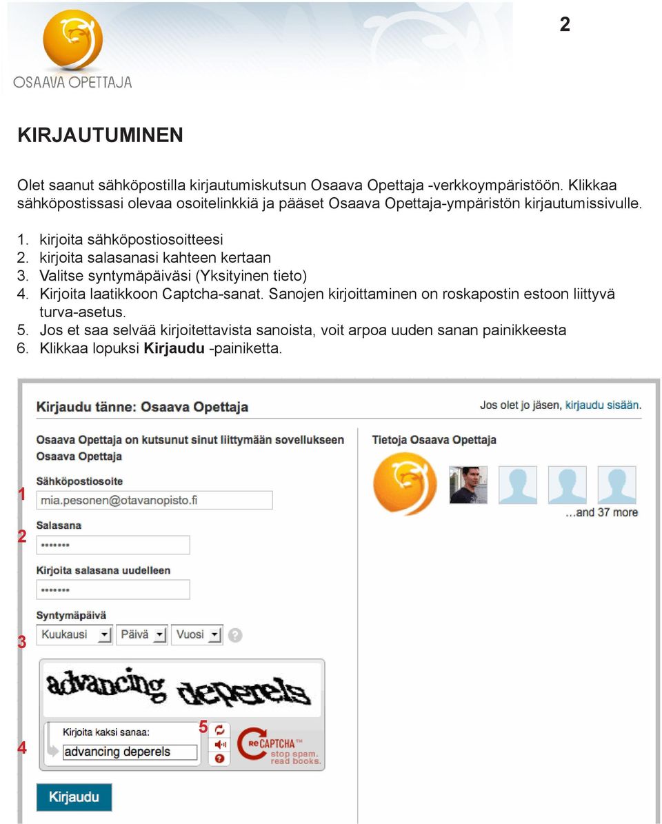 kirjoita salasanasi kahteen kertaan 3. Valitse syntymäpäiväsi (Yksityinen tieto) 4. Kirjoita laatikkoon Captcha-sanat.