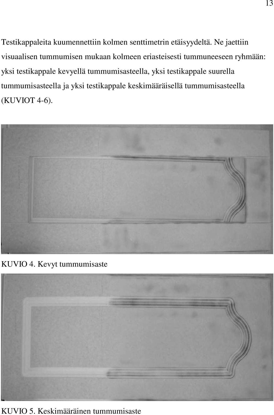 testikappale kevyellä tummumisasteella, yksi testikappale suurella tummumisasteella ja yksi