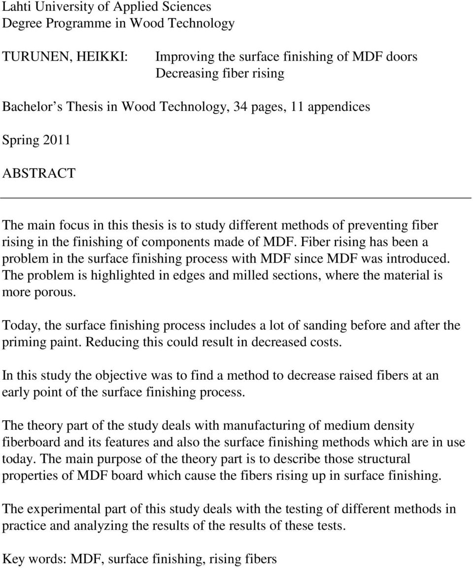 Fiber rising has been a problem in the surface finishing process with MDF since MDF was introduced. The problem is highlighted in edges and milled sections, where the material is more porous.