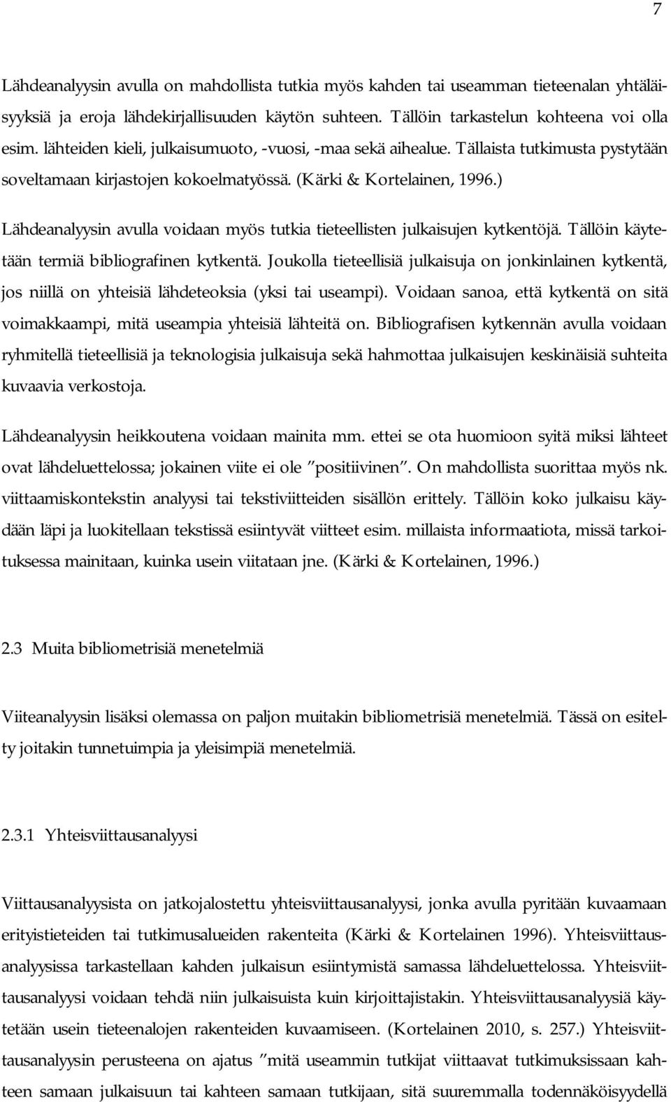 ) Lähdeanalyysin avulla voidaan myös tutkia tieteellisten julkaisujen kytkentöjä. Tällöin käytetään termiä bibliografinen kytkentä.