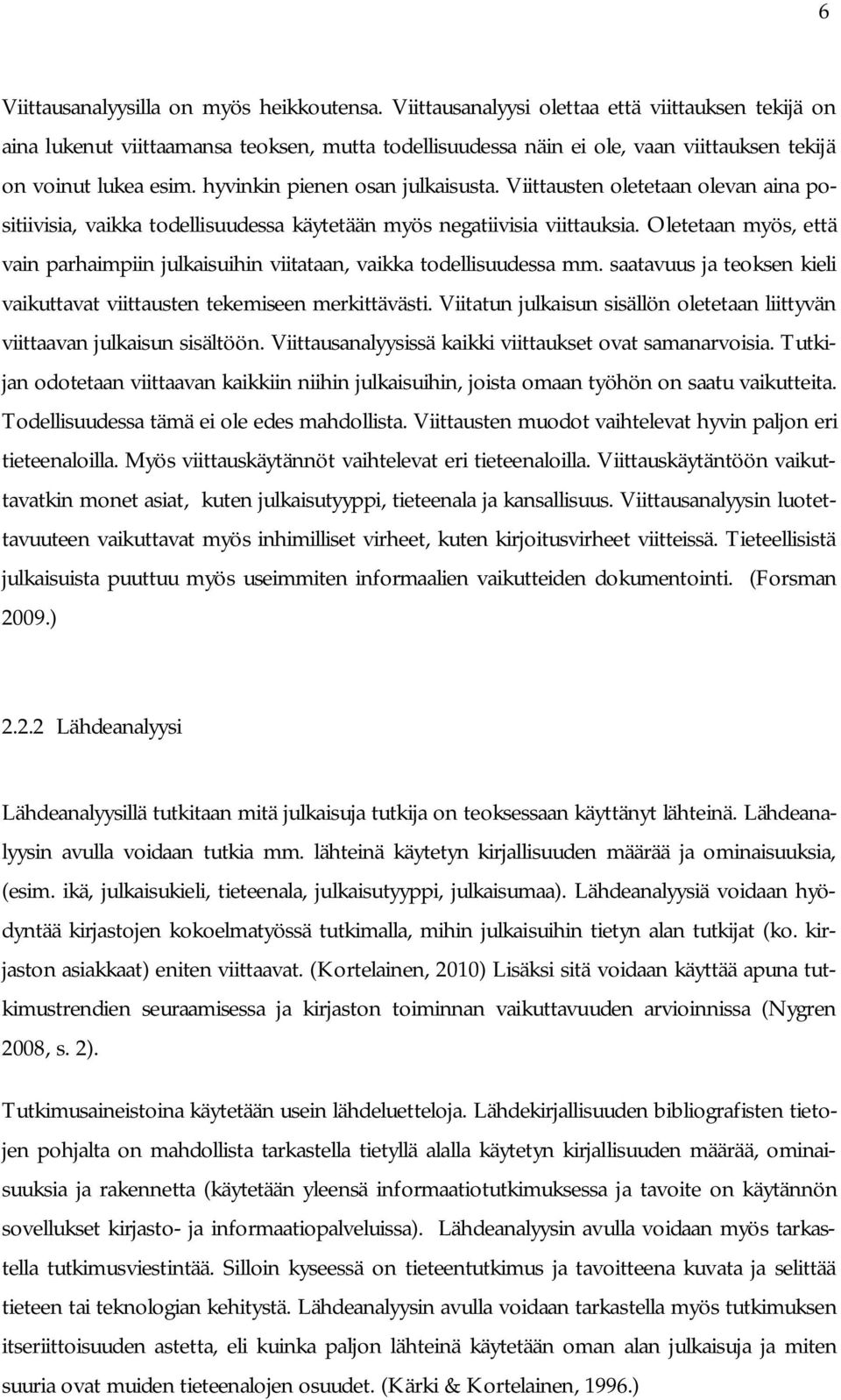 hyvinkin pienen osan julkaisusta. Viittausten oletetaan olevan aina positiivisia, vaikka todellisuudessa käytetään myös negatiivisia viittauksia.