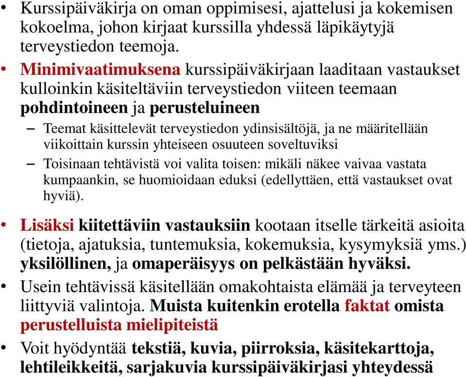 ne määritellään viikoittain kurssin yhteiseen osuuteen soveltuviksi Toisinaan tehtävistä voi valita toisen: mikäli näkee vaivaa vastata kumpaankin, se huomioidaan eduksi (edellyttäen, että vastaukset