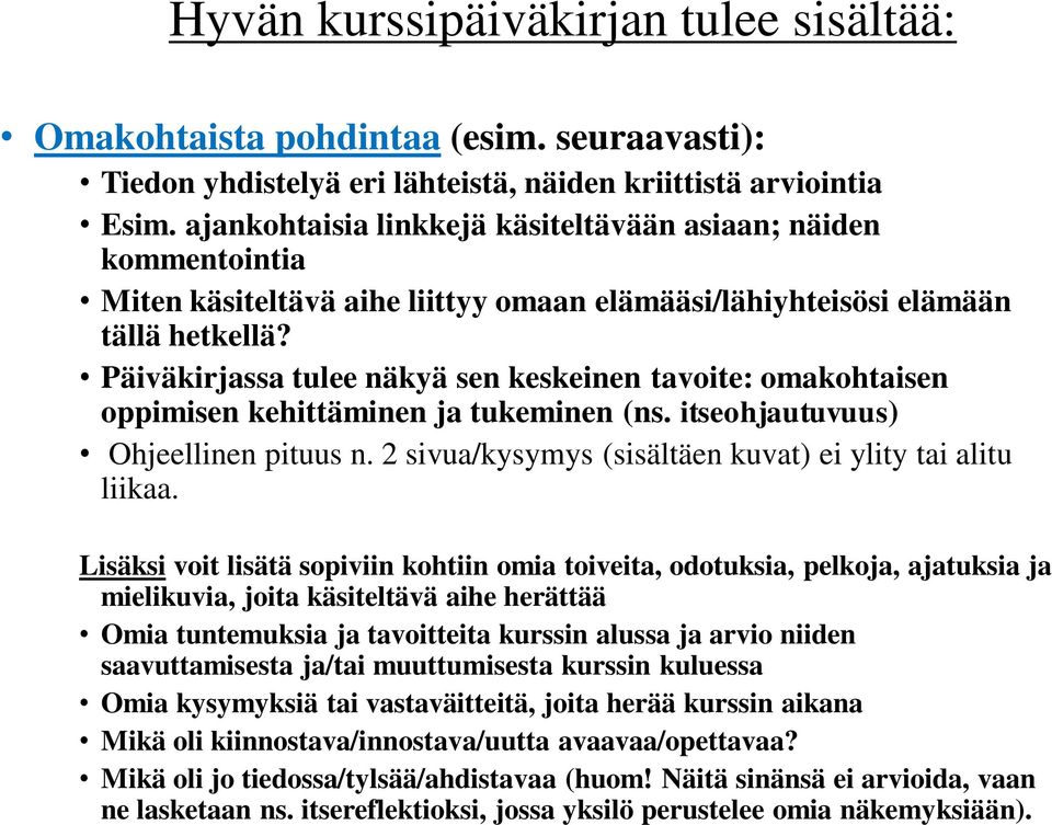 Päiväkirjassa tulee näkyä sen keskeinen tavoite: omakohtaisen oppimisen kehittäminen ja tukeminen (ns. itseohjautuvuus) Ohjeellinen pituus n.