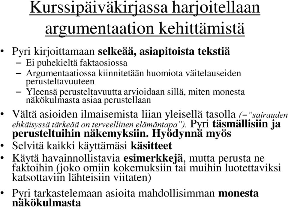 sairauden ehkäisyssä tärkeää on terveellinen elämäntapa ). Pyri täsmällisiin ja perusteltuihin näkemyksiin.