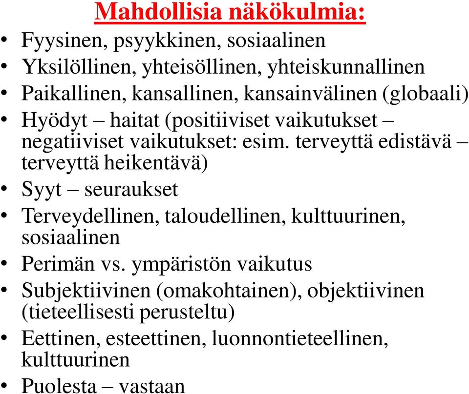 terveyttä edistävä terveyttä heikentävä) Syyt seuraukset Terveydellinen, taloudellinen, kulttuurinen, sosiaalinen Perimän vs.