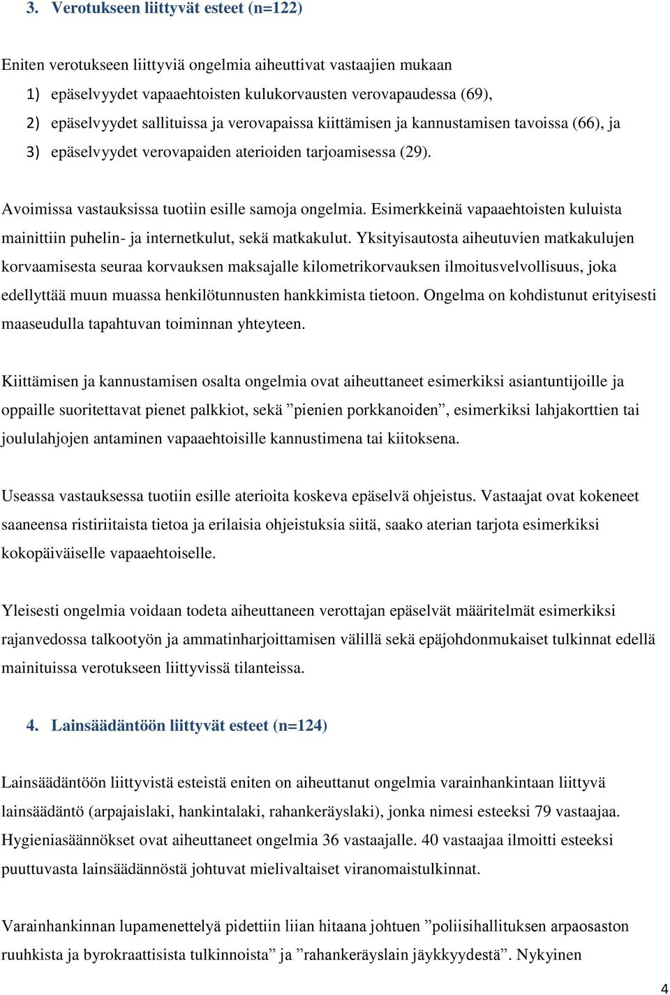 Esimerkkeinä vapaaehtoisten kuluista mainittiin puhelin- ja internetkulut, sekä matkakulut.