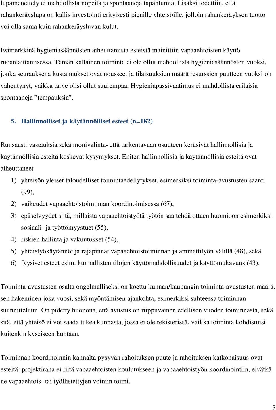 Esimerkkinä hygieniasäännösten aiheuttamista esteistä mainittiin vapaaehtoisten käyttö ruoanlaittamisessa.