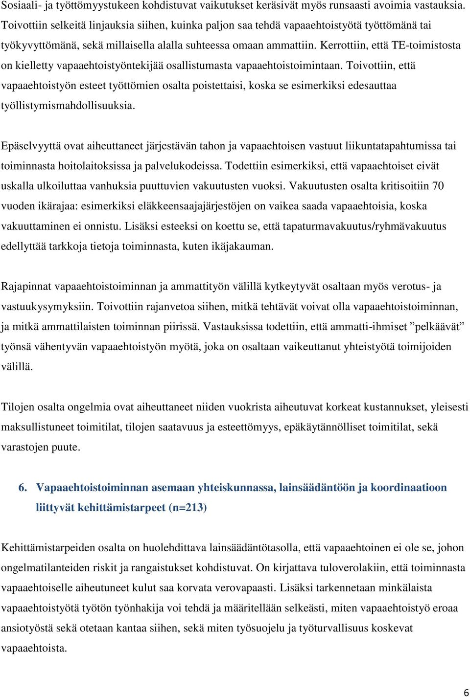 Kerrottiin, että TE-toimistosta on kielletty vapaaehtoistyöntekijää osallistumasta vapaaehtoistoimintaan.