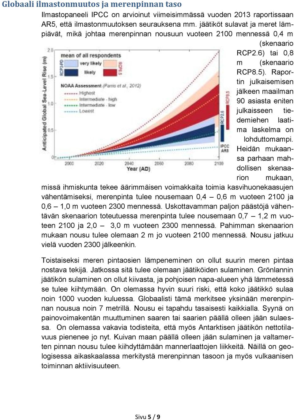 Raportin julkaisemisen jälkeen maailman 90 asiasta eniten julkaisseen tiedemiehen laatima laskelma on lohduttomampi.