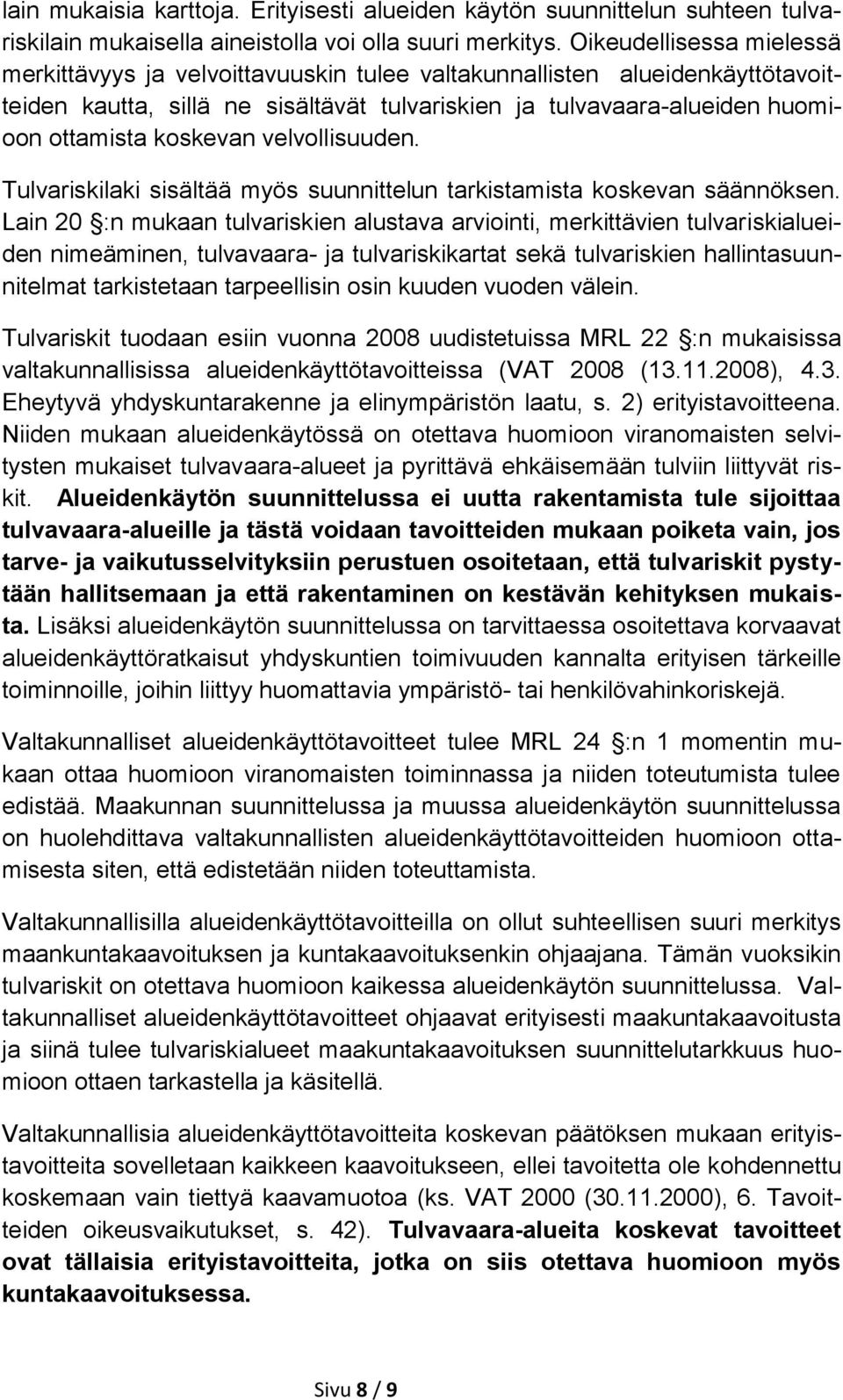 koskevan velvollisuuden. Tulvariskilaki sisältää myös suunnittelun tarkistamista koskevan säännöksen.