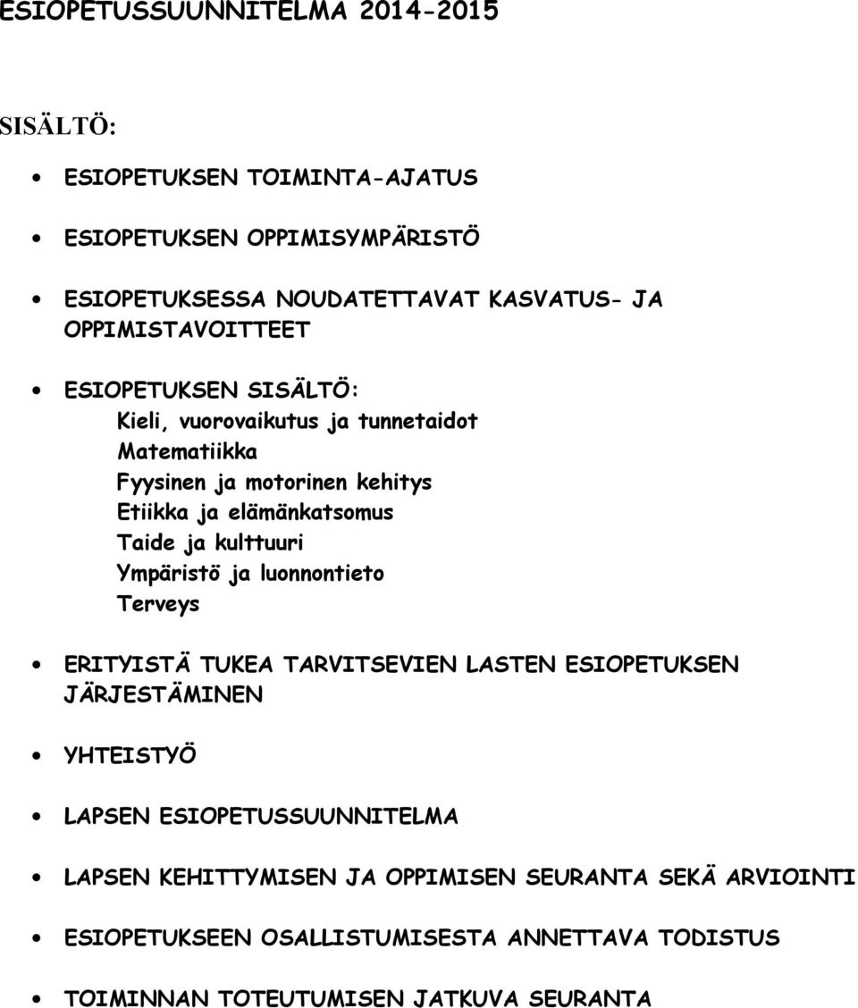 Taide ja kulttuuri Ympäristö ja luonnontieto Terveys ERITYISTÄ TUKEA TARVITSEVIEN LASTEN ESIOPETUKSEN JÄRJESTÄMINEN YHTEISTYÖ LAPSEN