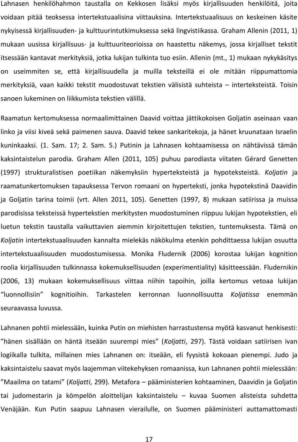 Graham Allenin (2011, 1) mukaan uusissa kirjallisuus- ja kulttuuriteorioissa on haastettu näkemys, jossa kirjalliset tekstit itsessään kantavat merkityksiä, jotka lukijan tulkinta tuo esiin.