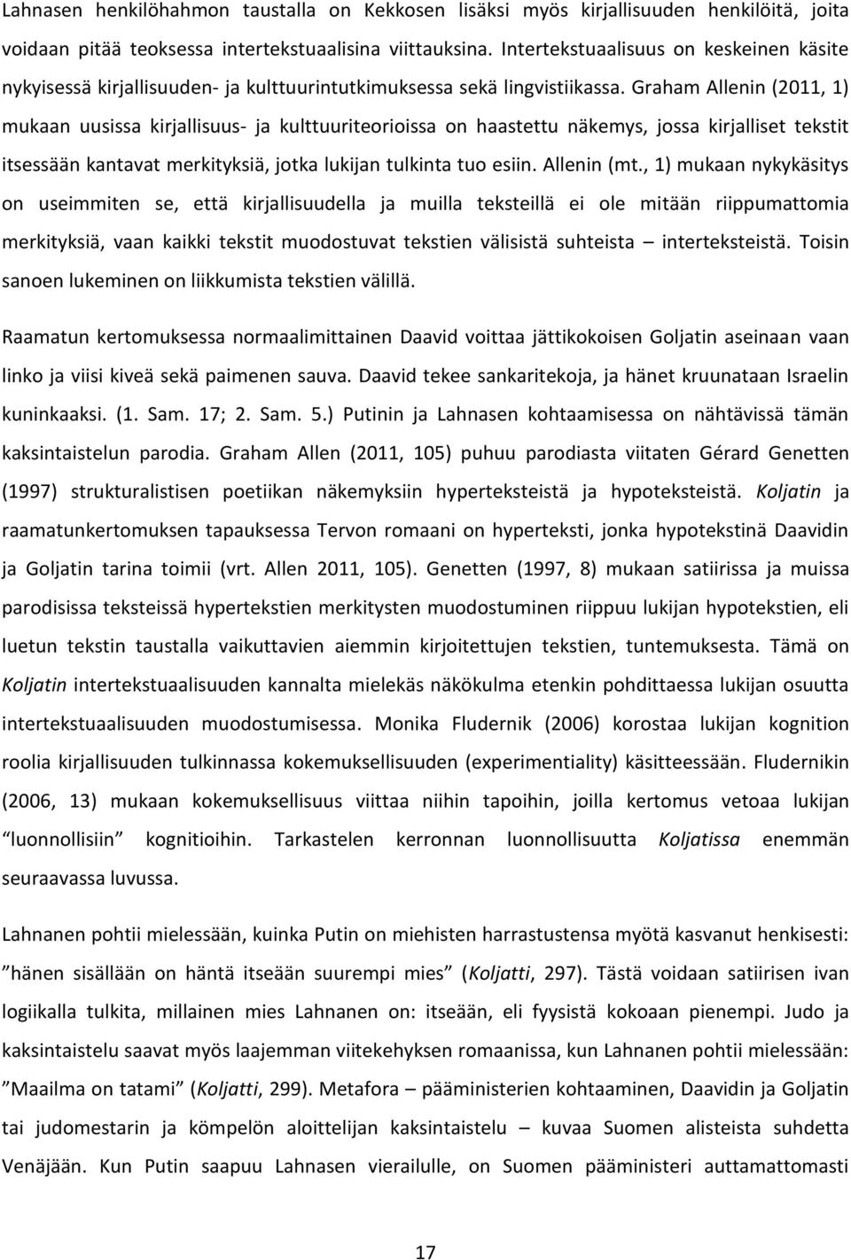 Graham Allenin (2011, 1) mukaan uusissa kirjallisuus- ja kulttuuriteorioissa on haastettu näkemys, jossa kirjalliset tekstit itsessään kantavat merkityksiä, jotka lukijan tulkinta tuo esiin.