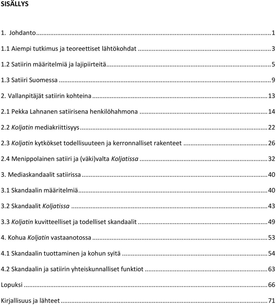 4 Menippolainen satiiri ja (väki)valta Koljatissa... 32 3. Mediaskandaalit satiirissa... 40 3.1 Skandaalin määritelmiä... 40 3.2 Skandaalit Koljatissa... 43 3.